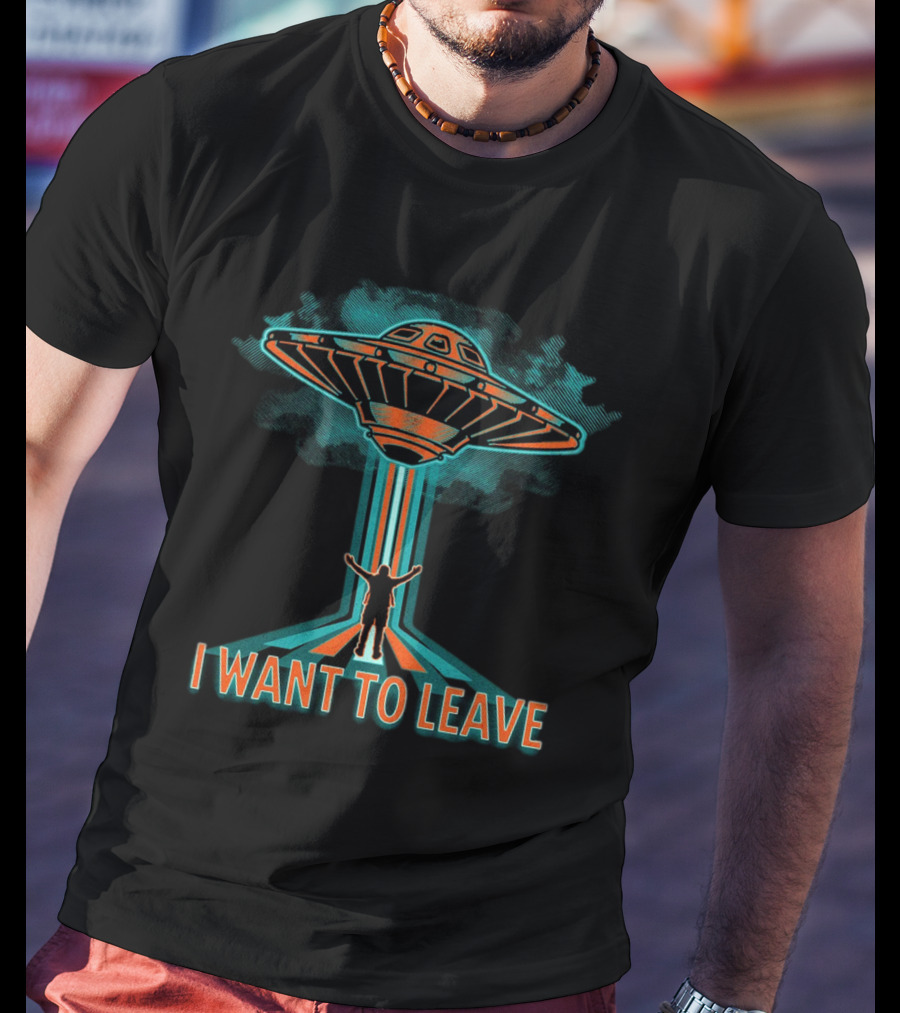 I Want To Leave UFO Beam Alien Abduction T-Shirt