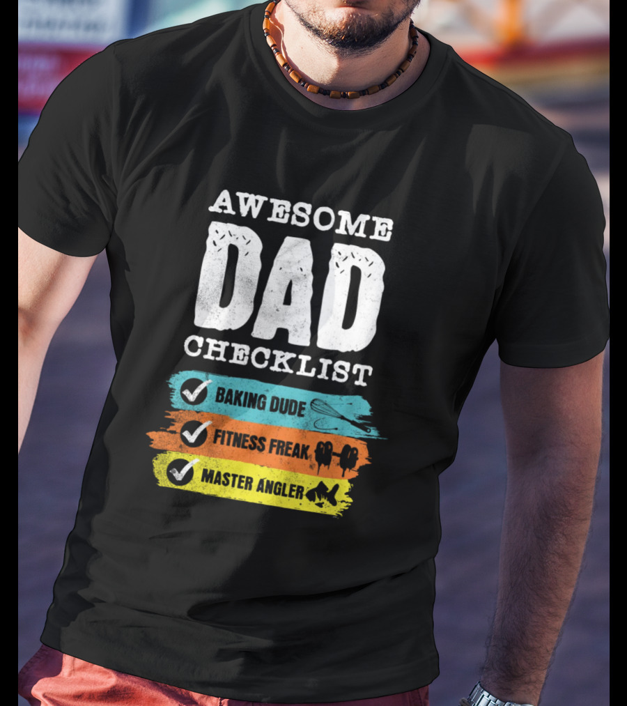 AWESOME DAD CHECKLIST BAKING DUDE FITNESS FREAK MASTER ANGLER T-Shirt
