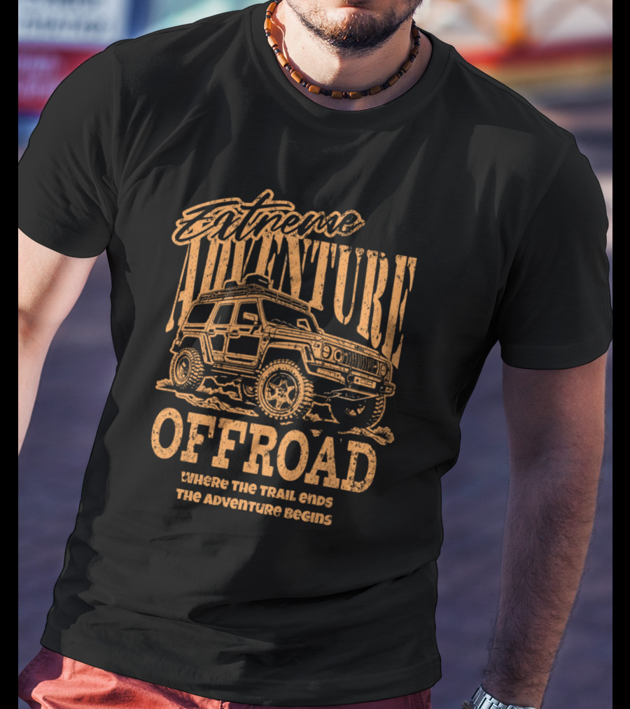 Extreme Adventure Offroad Where The Trail Ends The Adventure Begins T-Shirt