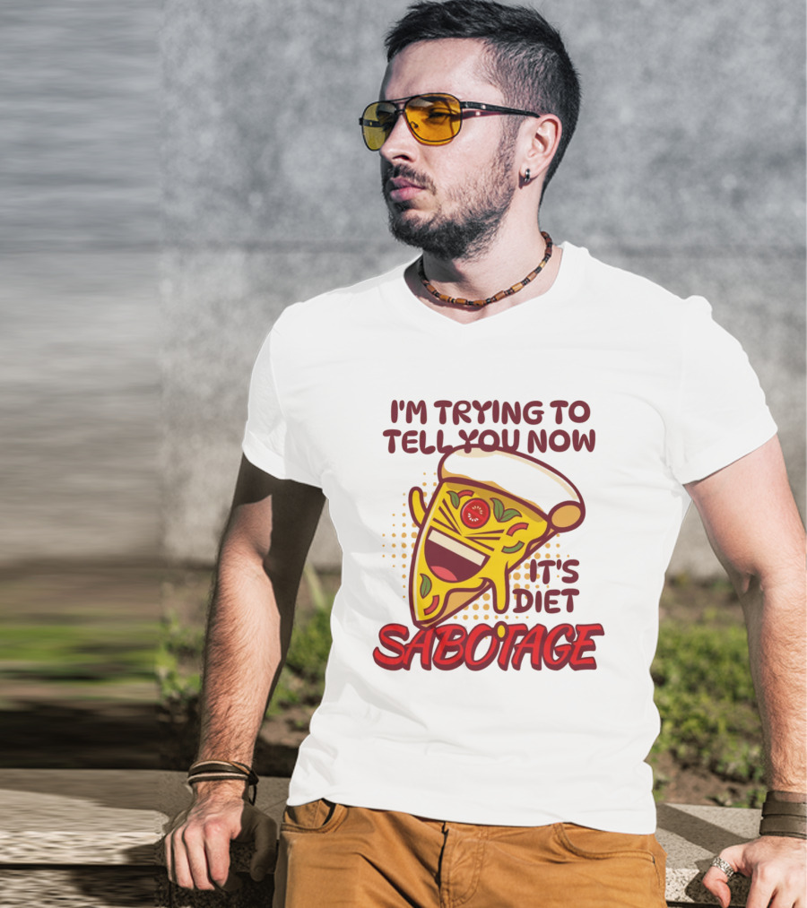 I'm Trying To Tell You Now It's Diet Sabotage Pizza Cartoon T-Shirt
