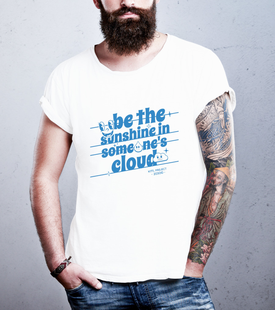 Be The Sunshine In Someone's Cloud Kittl Project 2030 Positive Vibes T-Shirt