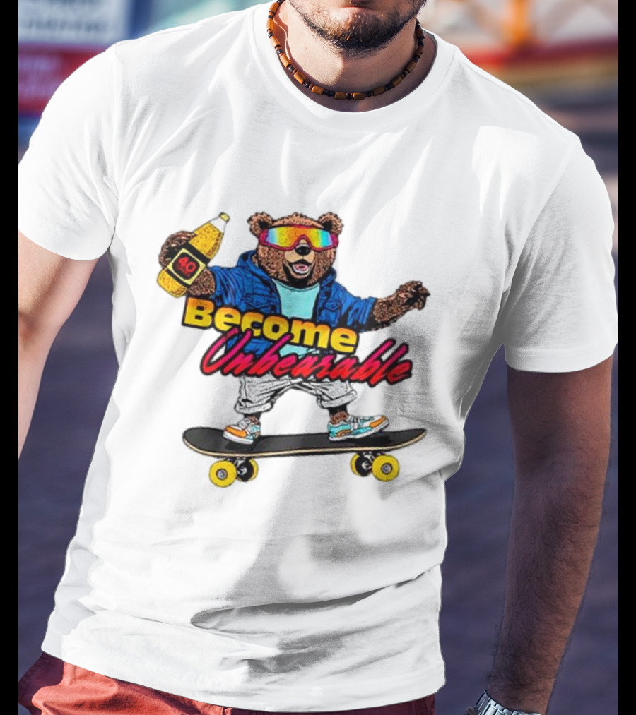 Become Unbearable Skateboard Bear With 40 Ounce T-Shirt
