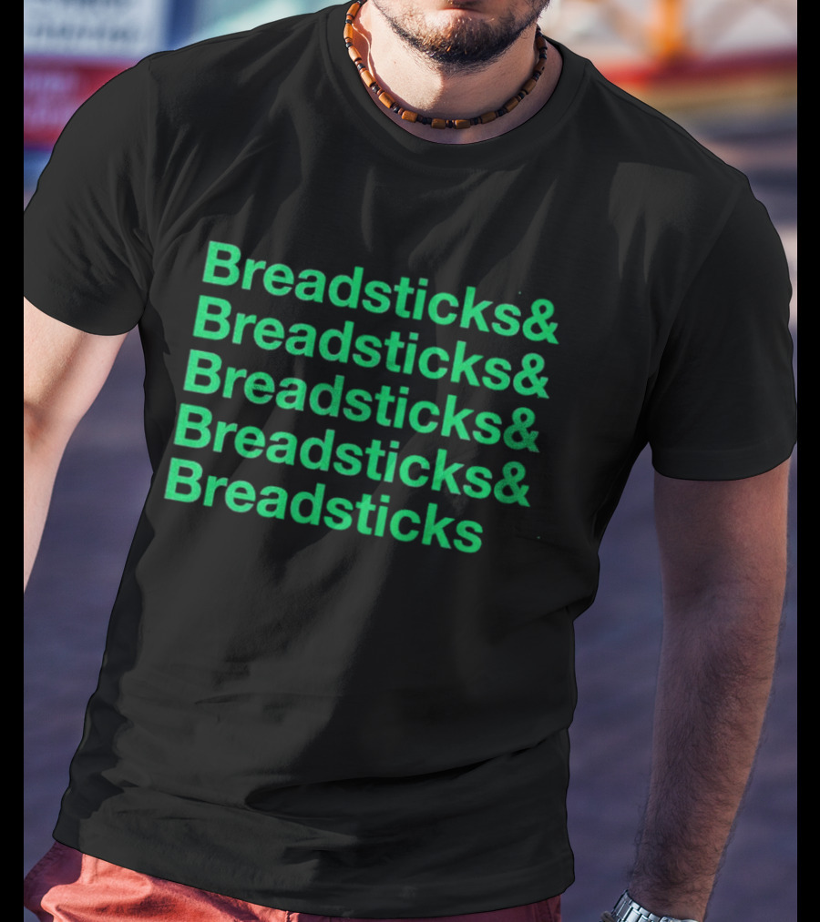 Breadsticks And Breadsticks And Breadsticks And Breadsticks And Breadsticks T-Shirt