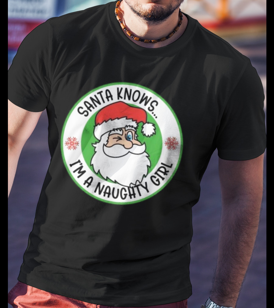 Santa Knows I'm A Naughty Girl Merry Christmas Circle T-Shirt