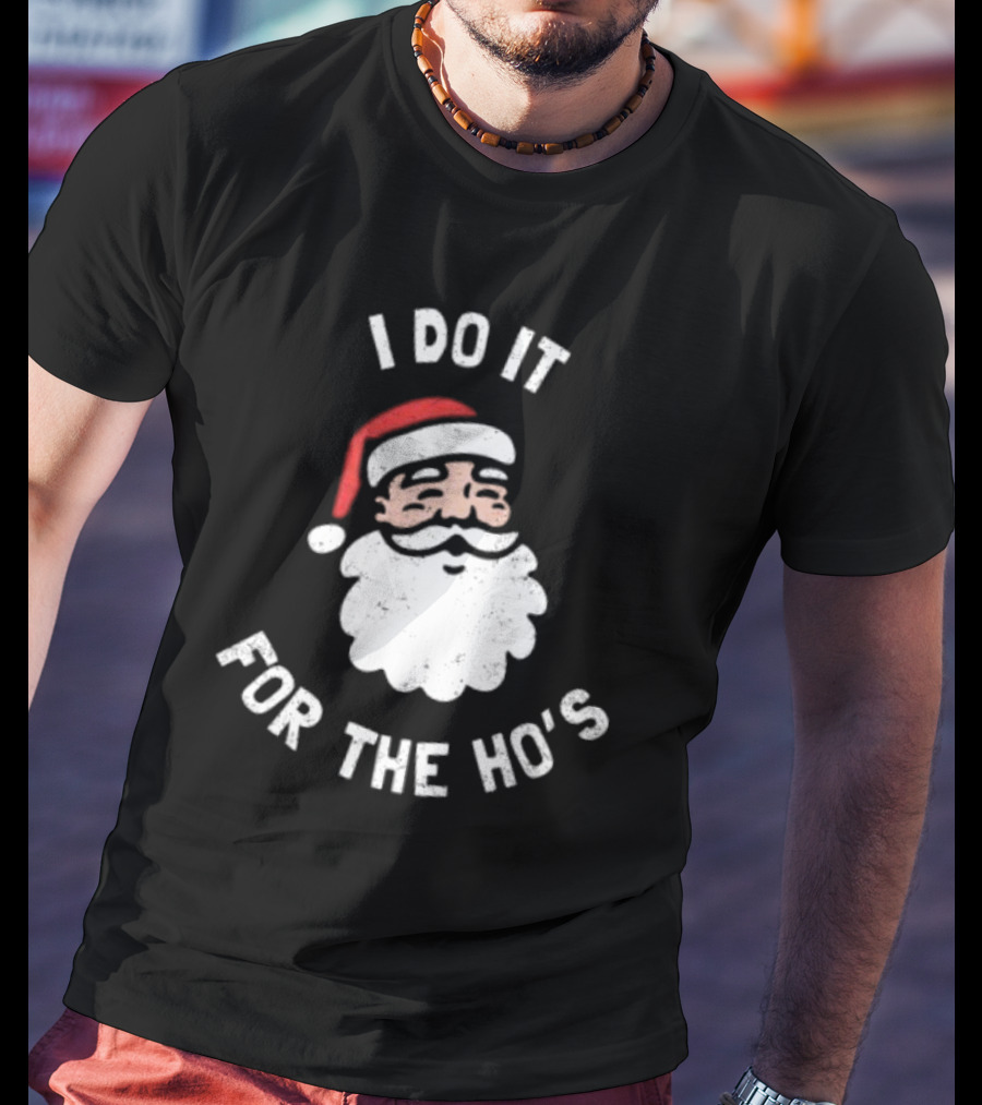 Merry Christmas Santa Claus I Do It For The Ho’s Santa Hat T-Shirt