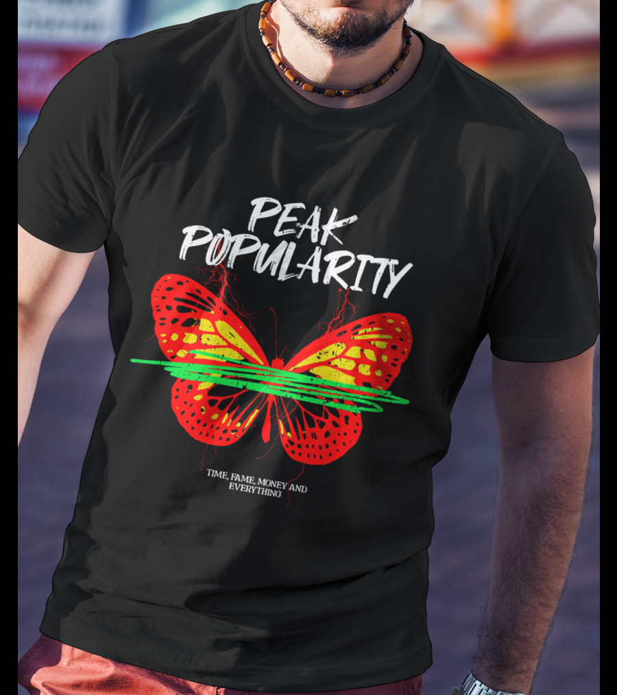 PEAK POPULARITY TIME FAME MONEY AND EVERYTHING Butterfly T-Shirt