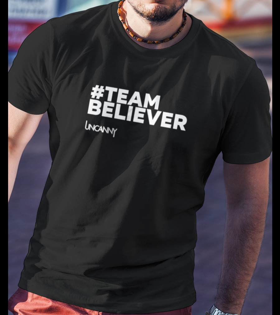 Team Believer Uncanny T-Shirt