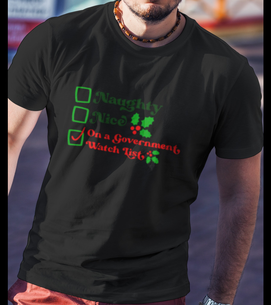 Naughty Nice On A Government Watch List Holiday Humor T-Shirt