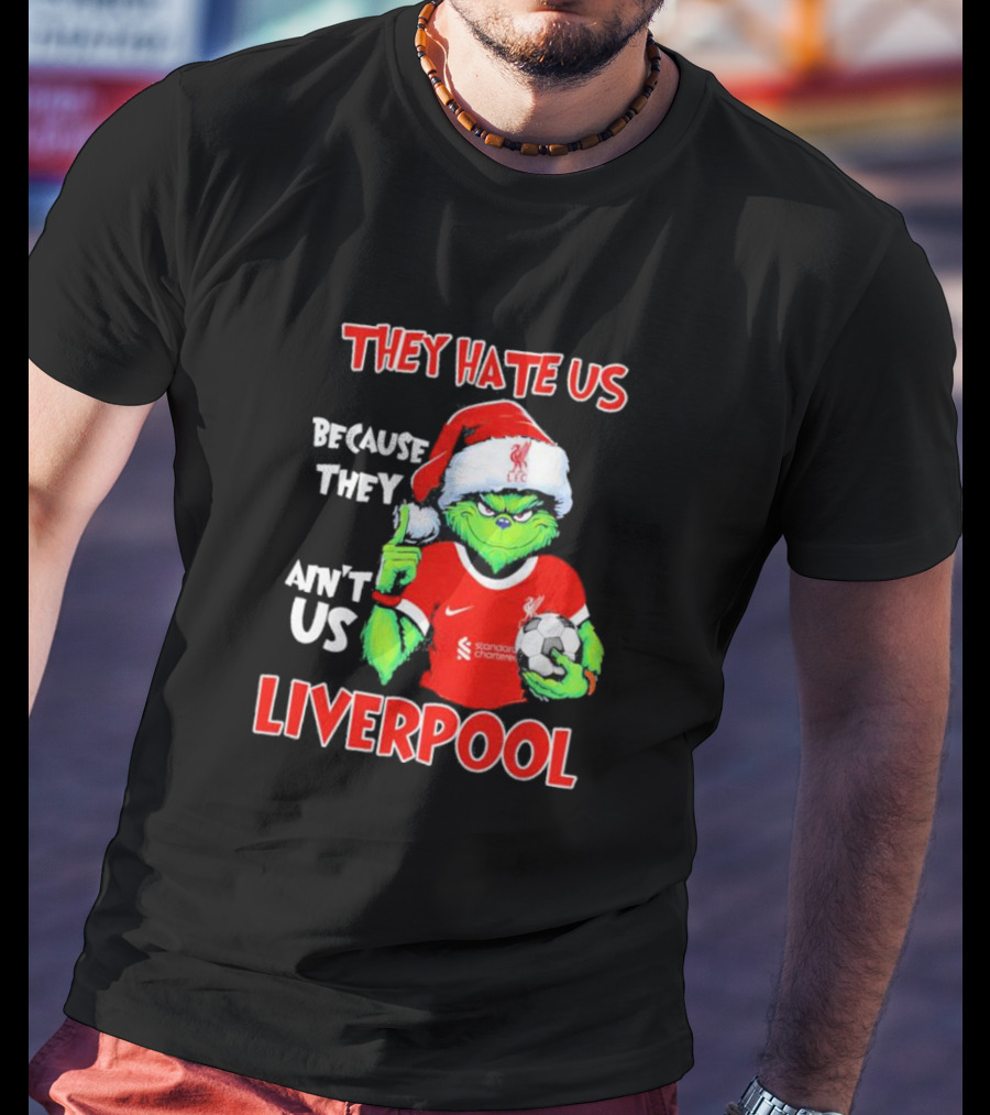 They Hate Us Because They Ain't Us Grinch Liverpool Christmas T-Shirt