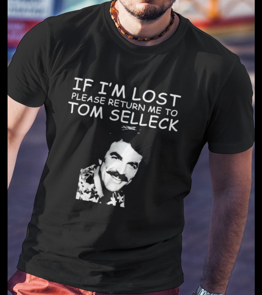 If I'm Lost Please Return Me To Tom Selleck Image T-Shirt