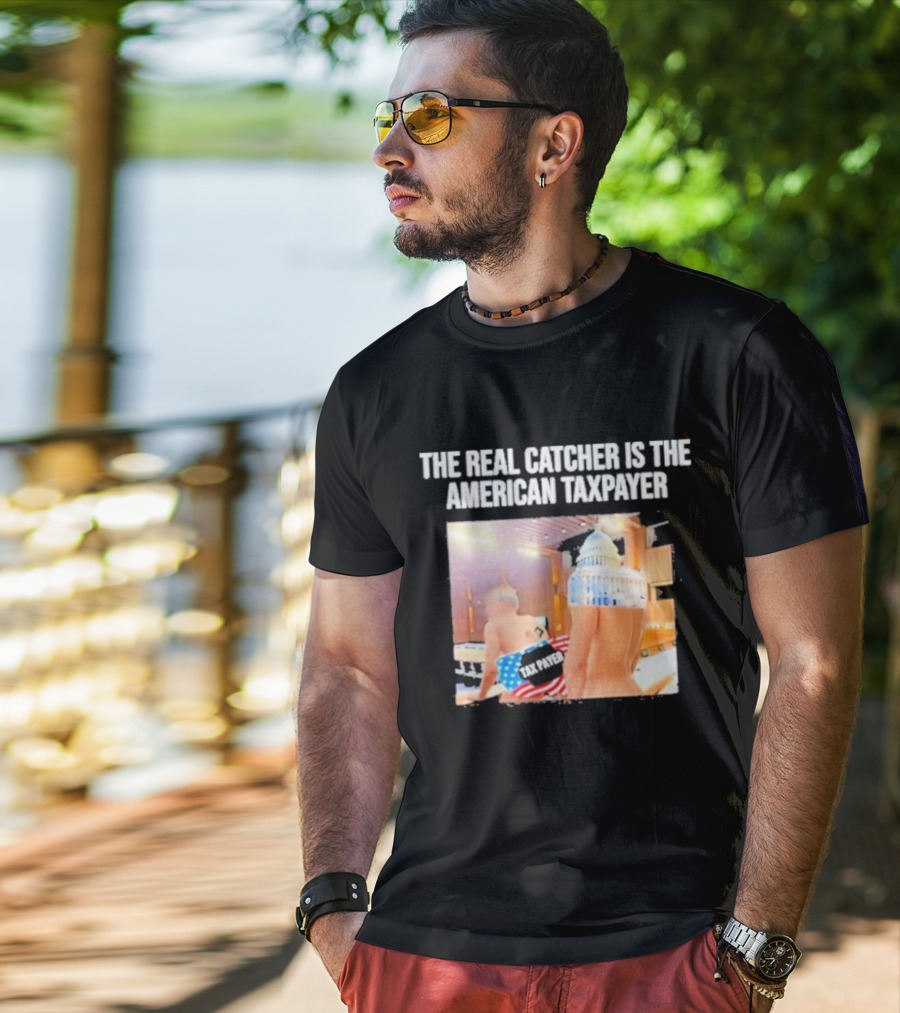 The Real Catcher Is The American Taxpayer With US Capitol And Taxpayer Label Text T-Shirt