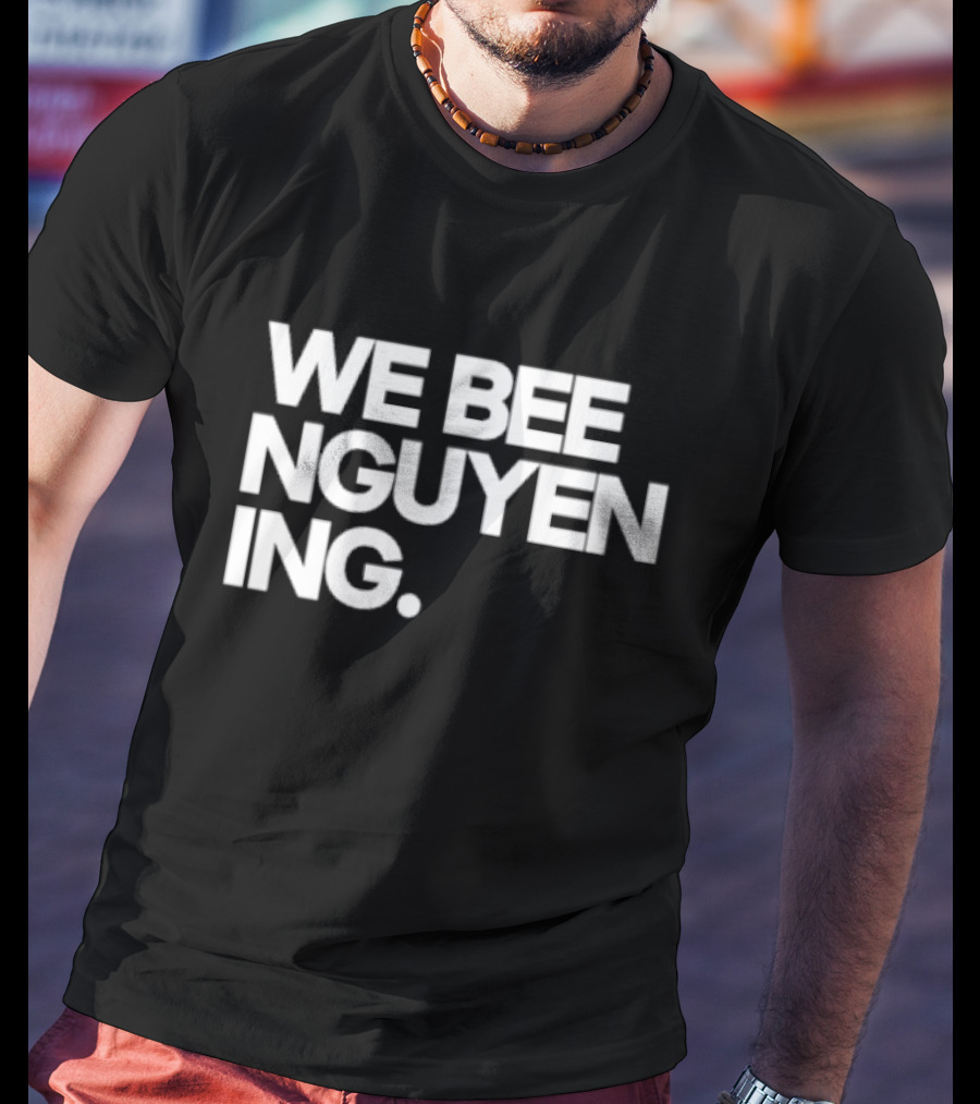 We Bee Nguyen Ing Punny Play On Winning Phrase With Bee Puns T-Shirt