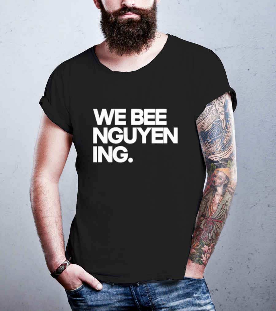 We Bee Nguyen Ing Punny Play On Winning Phrase With Bee Puns T-Shirt