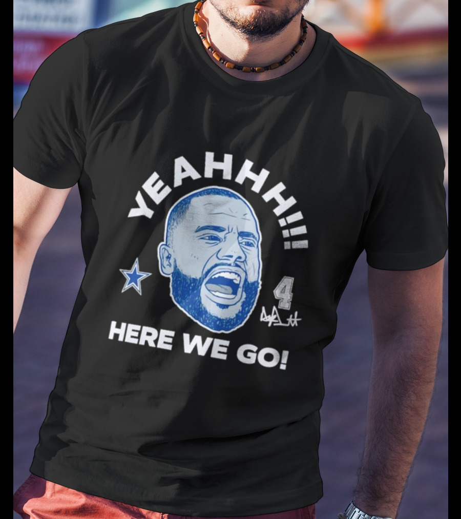 Yeahhh Here We Go Dak Prescott Dallas Cowboys Number 4 Star T-Shirt