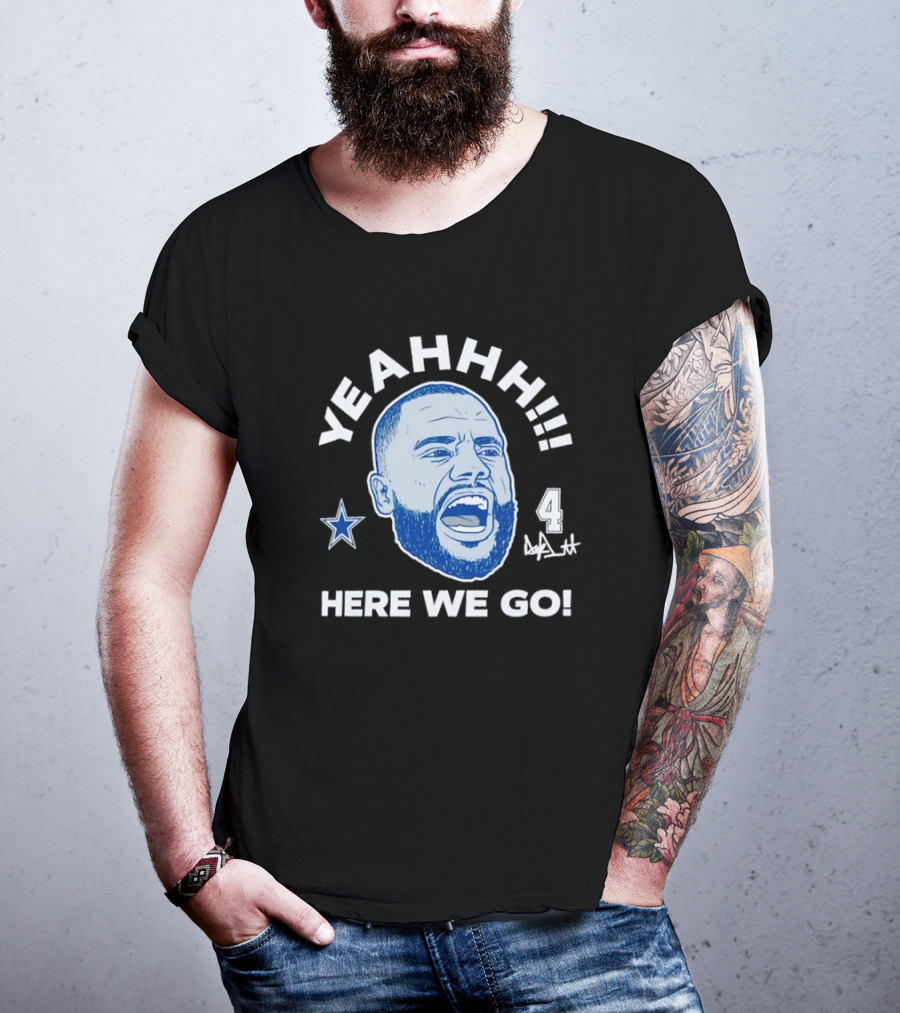 Yeahhh Here We Go Dak Prescott Dallas Cowboys Number 4 Star T-Shirt