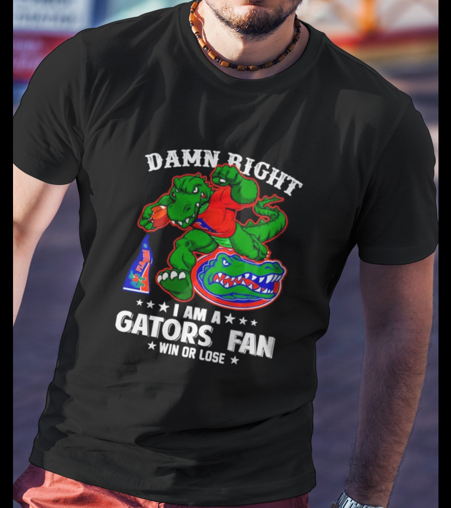 Damn Right I Am A Gators Fan Win Or Lose Football Alligator Mascot T-Shirt