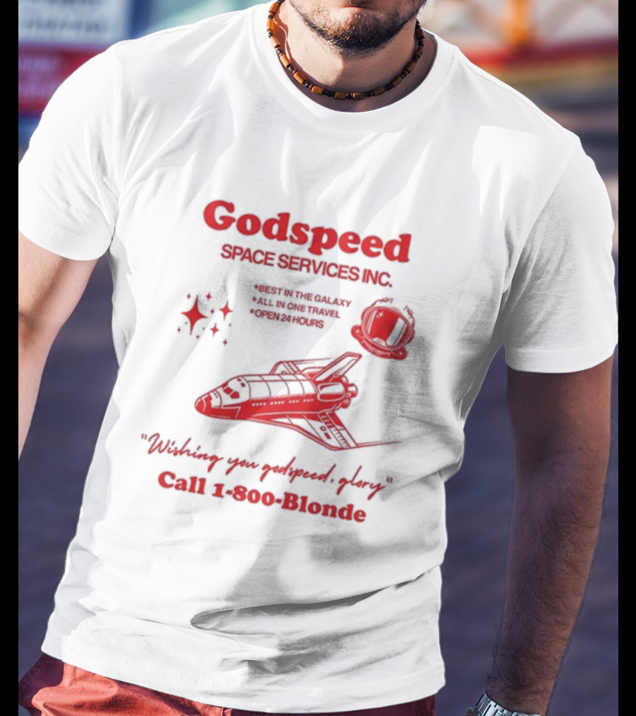Godspeed Space Services Inc Best In The Galaxy All In One Travel Open 24 Hours Wishing You Godspeed Glory Call 1-800-Blonde T-Shirt