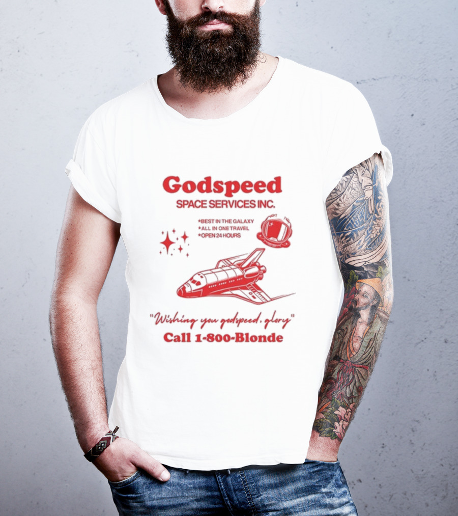 Godspeed Space Services Inc Best In The Galaxy All In One Travel Open 24 Hours Wishing You Godspeed Glory Call 1-800-Blonde T-Shirt