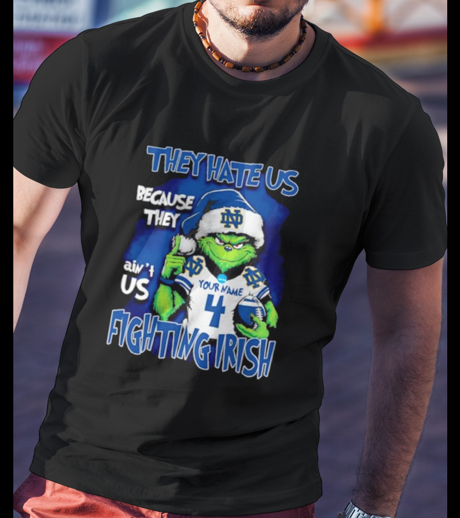 THEY HATE US BECAUSE THEY AIN’T US NOTRE DAME FIGHTING IRISH YOUR NAME 4 T-Shirt