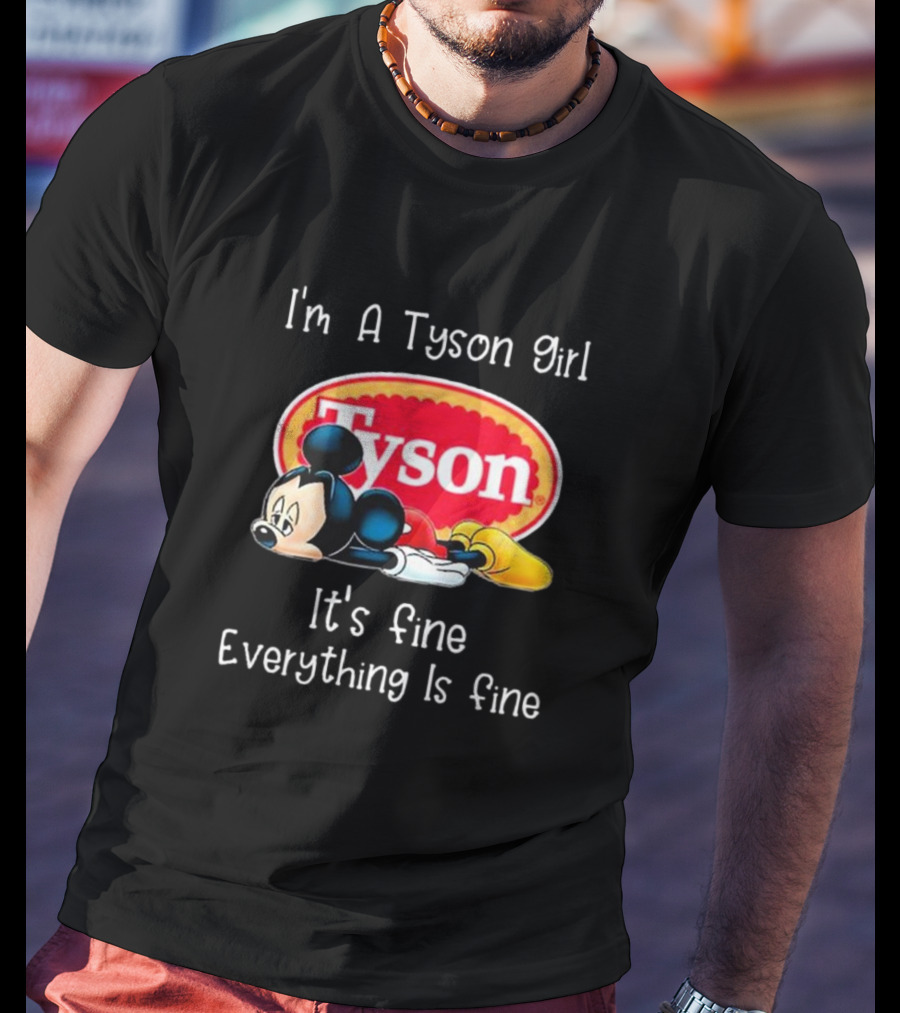 I'm A Tyson Girl It's Fine Everything Is Fine Mickey Lying T-Shirt