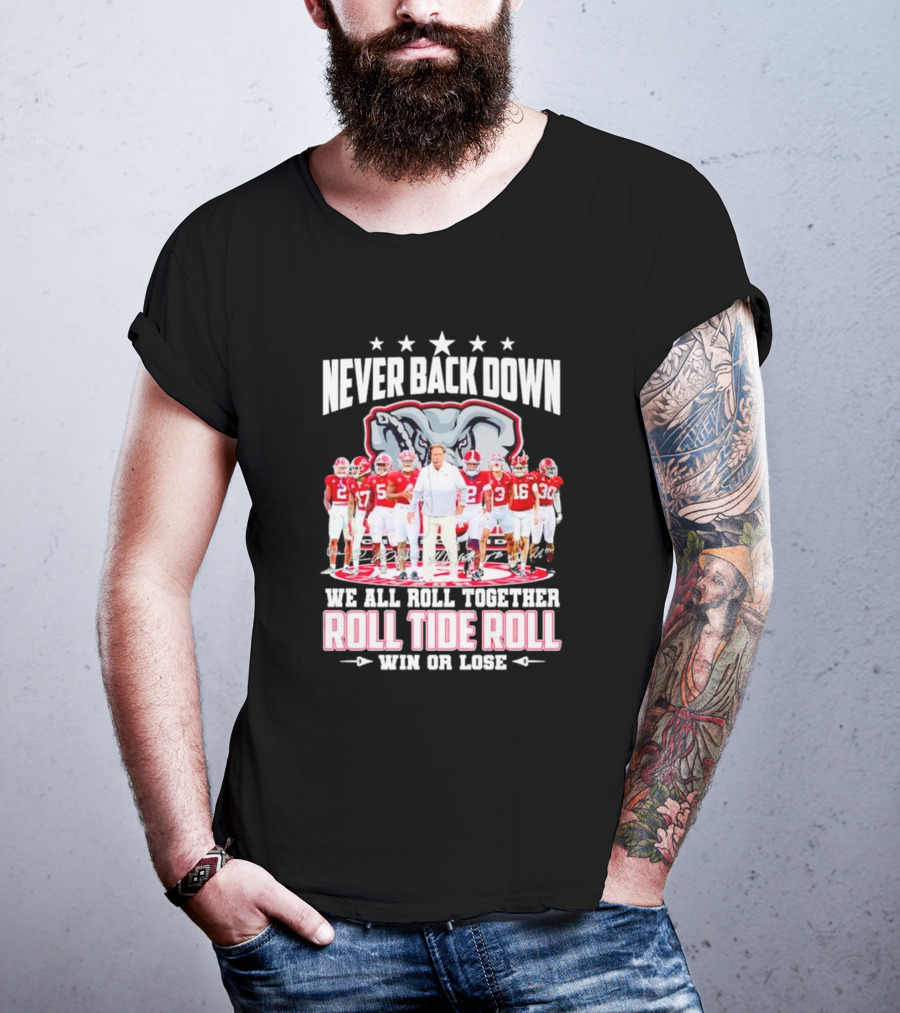 Never Back Down We All Roll Together Roll Tide Roll Win Or Lose Alabama Crimson Tide Football Team Elephant T-Shirt
