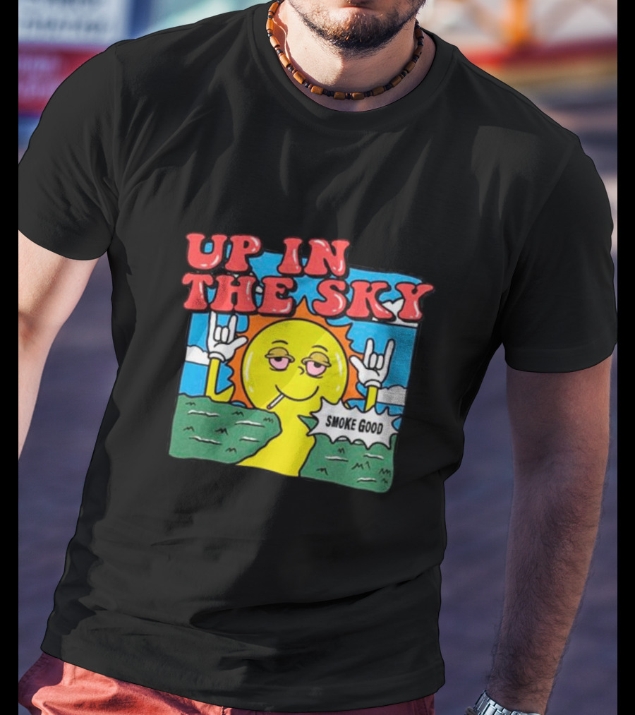 Up In The Sky Smoke Good T-Shirt