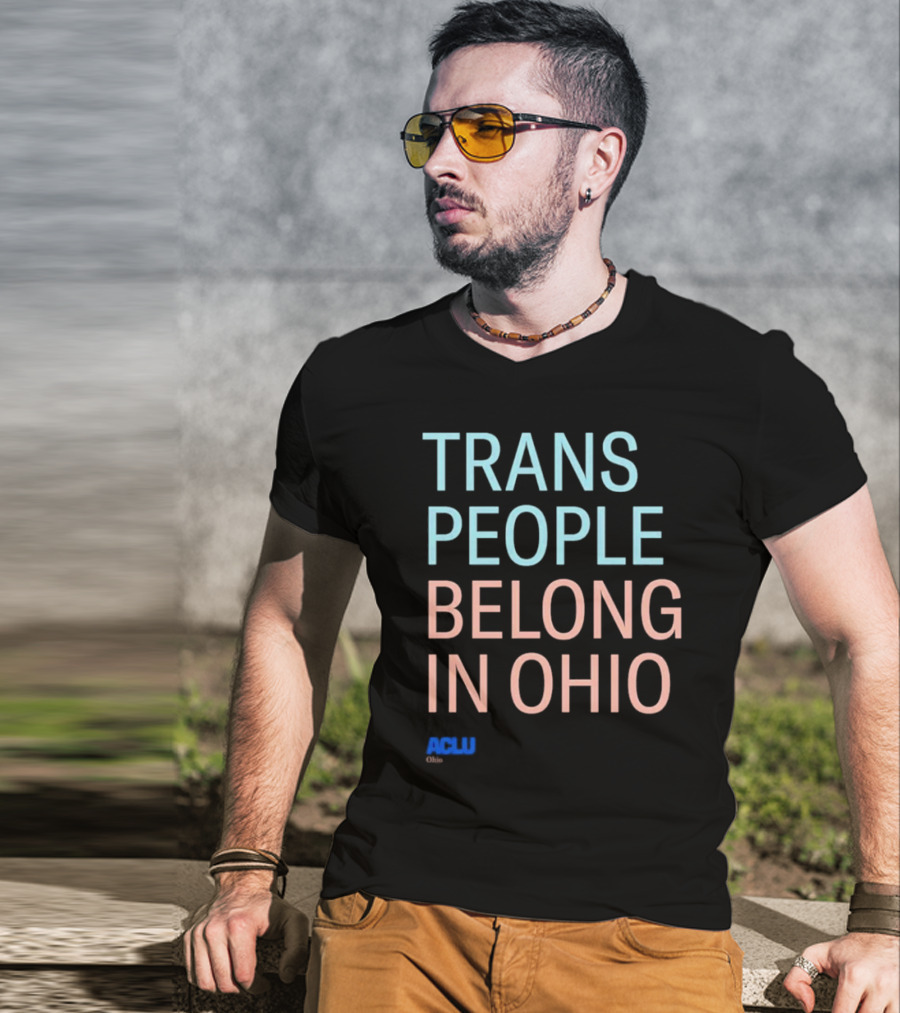Trans People Belong In Ohio ACLU Ohio T-Shirt