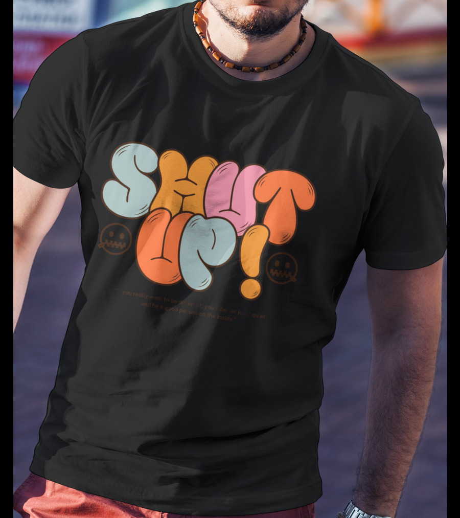 SHUT UP If You Really Want To Be Different Keep Quiet T-Shirt