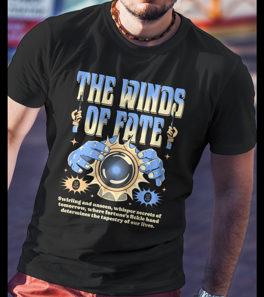 The Winds Of Fate Swirling And Unseen Whisper Secrets Where Fortune's Fickle Hand Determines Tapestry Of Our Lives T-Shirt