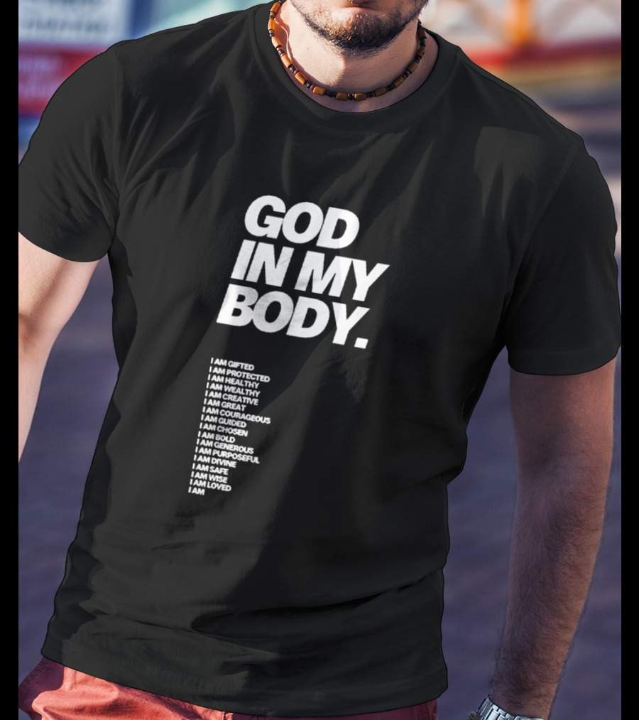 God In My Body I Am Gifted Protected Healthy Creative Great Courageous Guided Chosen Bold Generous Purposeful Divine Safe Wise Loved AJ McQueen T-Shirt