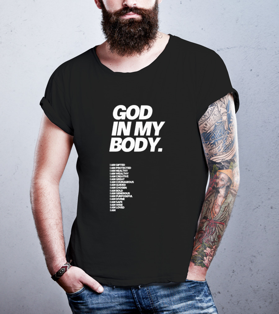 God In My Body I Am Gifted Protected Healthy Creative Great Courageous Guided Chosen Bold Generous Purposeful Divine Safe Wise Loved AJ McQueen T-Shirt