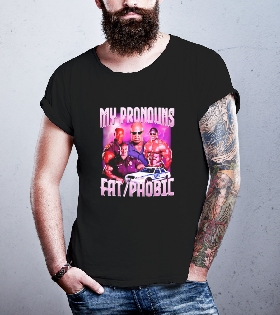 Ronnie Coleman My Pronouns Fat Phobic Police Car Bodybuilder T-Shirt