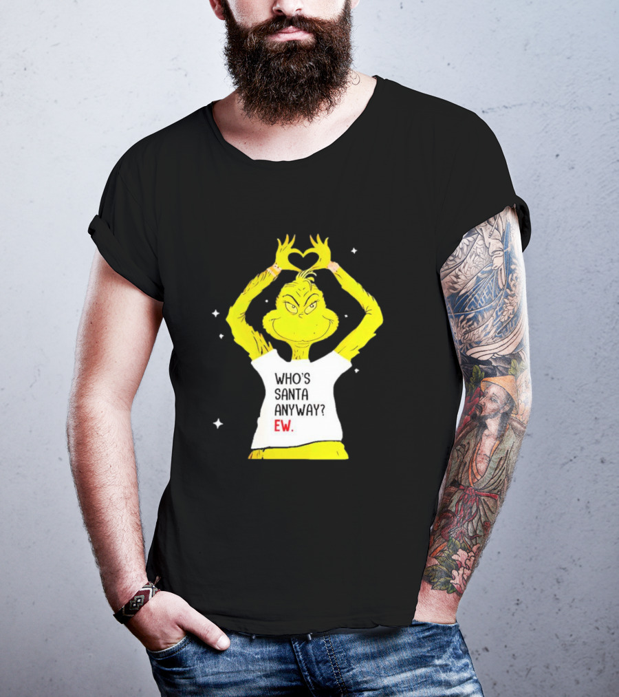 Grinch Who's Santa Anyway Ew Heart Hands T-Shirt