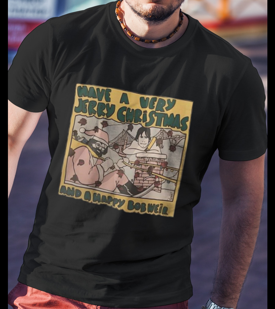 Have A Very Jerry Christmas And A Happy Bob Weir T-Shirt