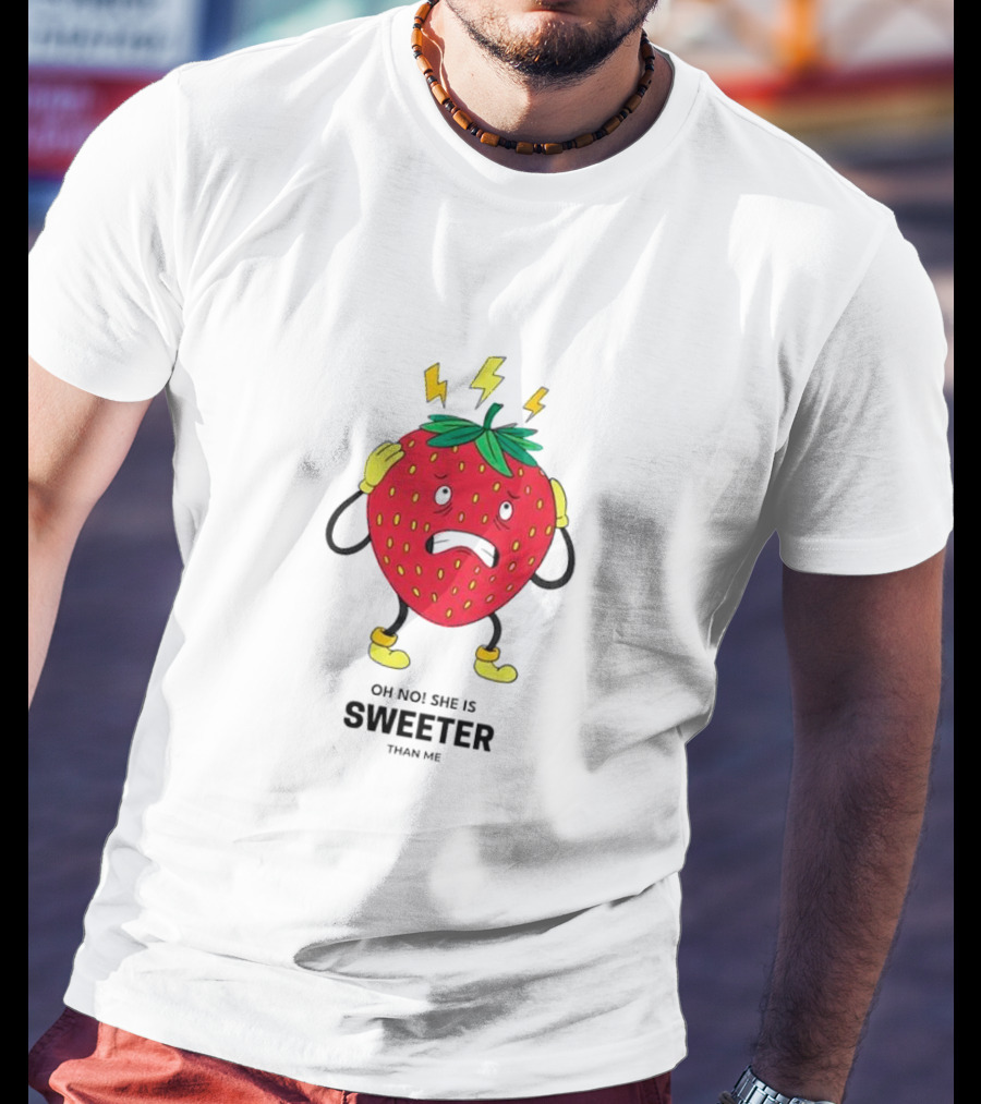 Oh No She Is Sweeter Than Me Jealous Strawberry T-Shirt