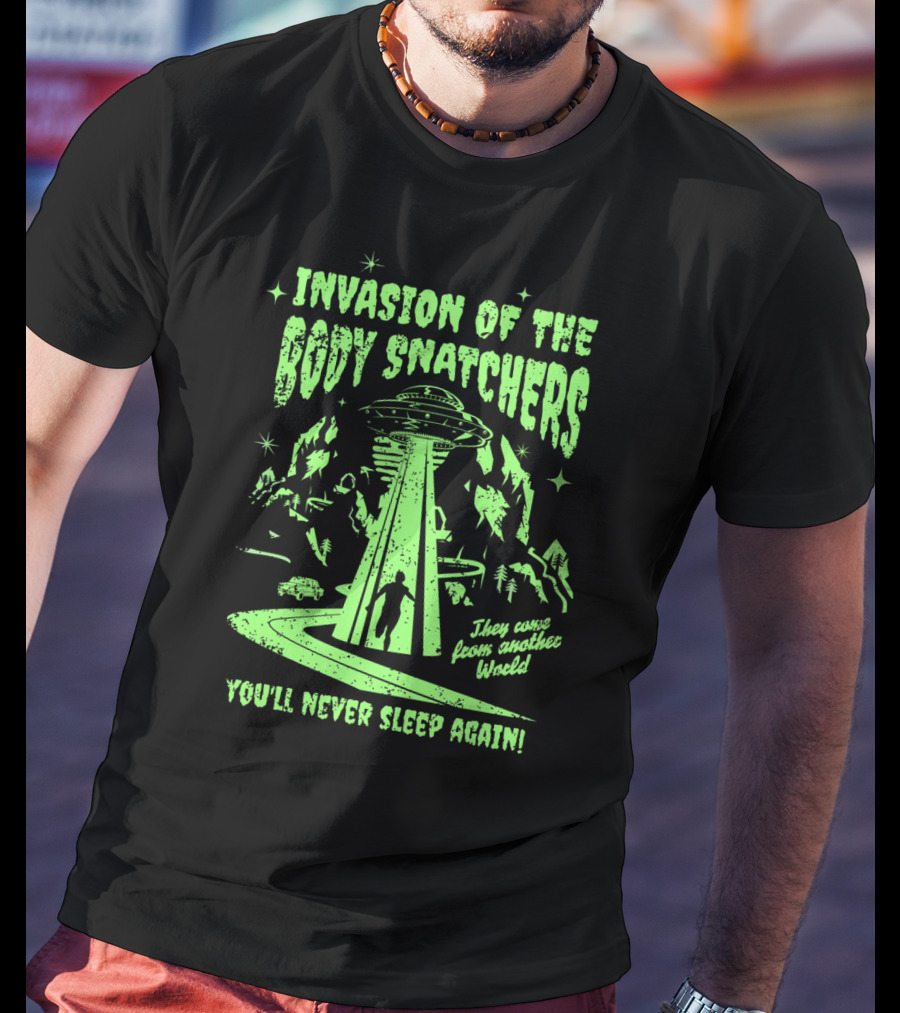 Invasion Of The Body Snatchers UFO They Came From Another World You'll Never Sleep Again T-Shirt