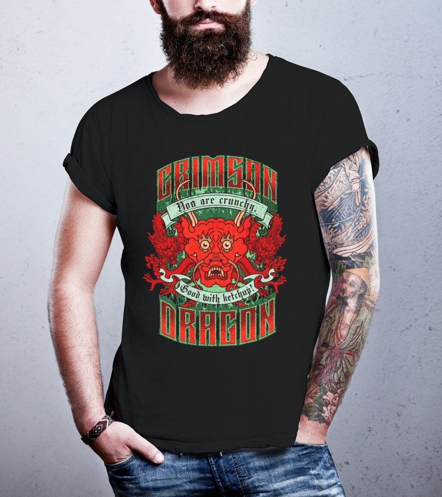 Crimson Dragon You Are Crunchy Good With Ketchup T-Shirt
