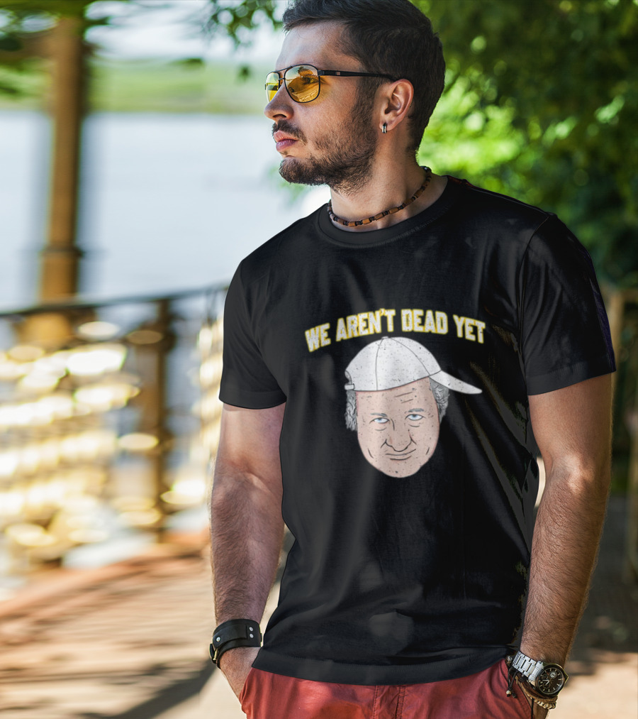 We Aren't Dead Yet Barstool Hat Face T-Shirt