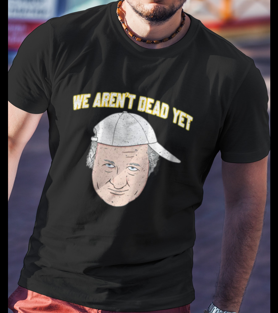 We Aren't Dead Yet Barstool Hat Face T-Shirt