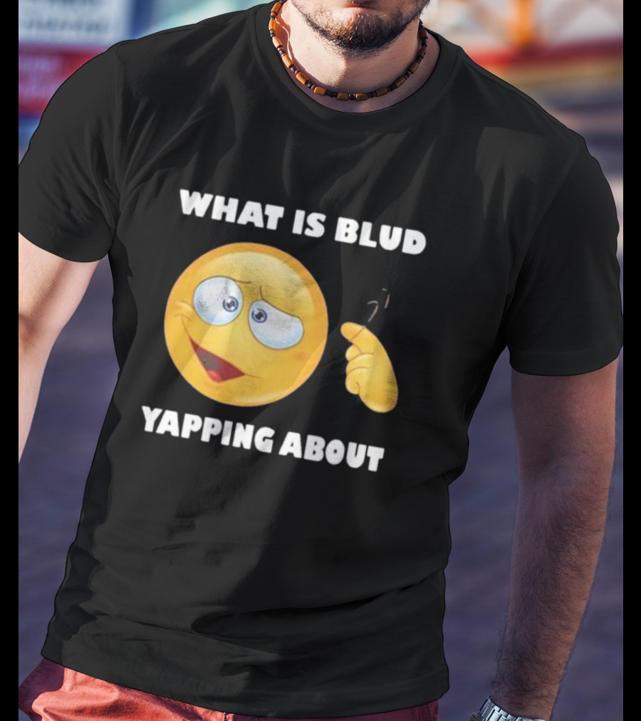 What Is Blud Yapping About Emoji Face T-Shirt