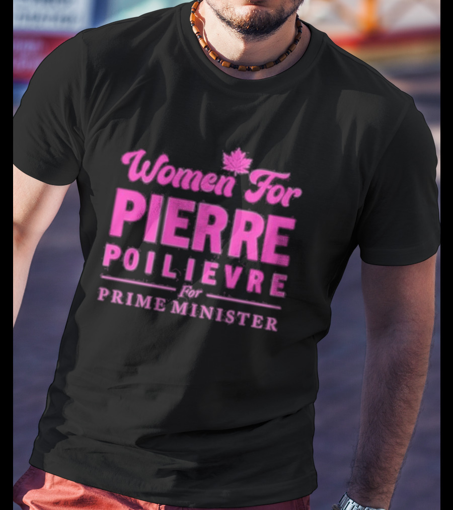 Women For Pierre Poilievre For Prime Minister T-Shirt