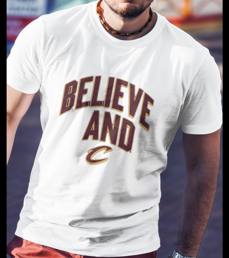 Believe And Cleveland Cavaliers C T-Shirt