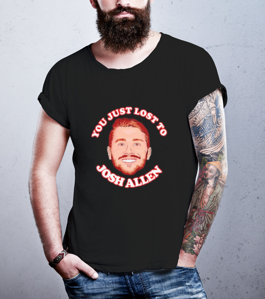 You Just Lost To Josh Allen Football Fan T-Shirt