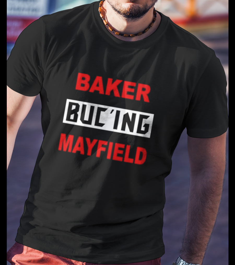 Baker Buc’ing Mayfield Football Quarterback Tampa Bay Buccaneers T-Shirt