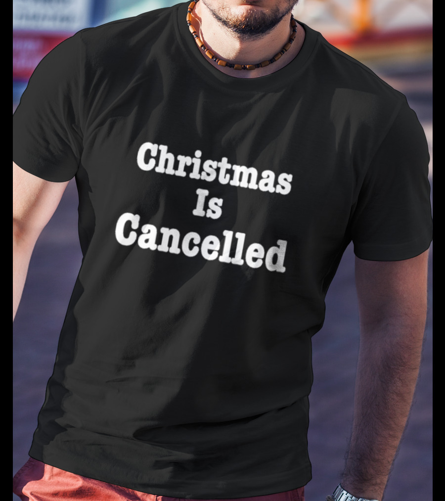 Christmas Is Cancelled T-Shirt
