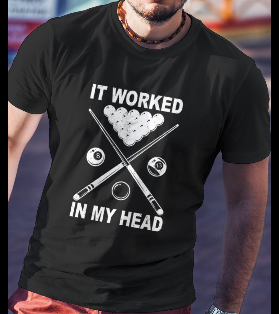 8-Ball Pool It Worked In My Head Billiard Player T-Shirt