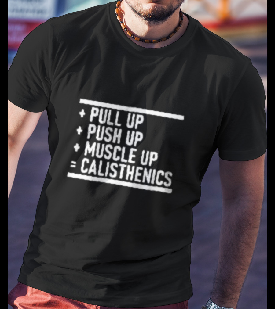 Pull Up Push Up Muscle Up Equals Calisthenics T-Shirt