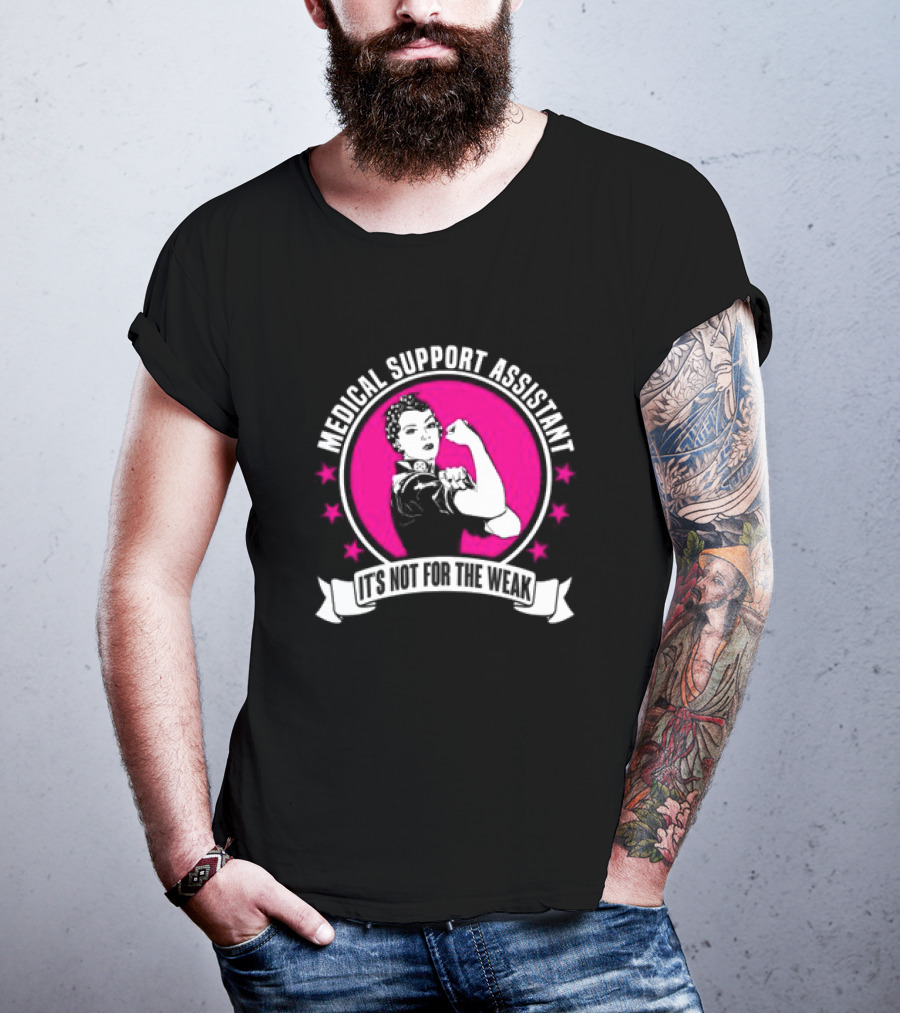 Medical Support Assistant It's Not For The Weak Iconic Empowerment T-Shirt