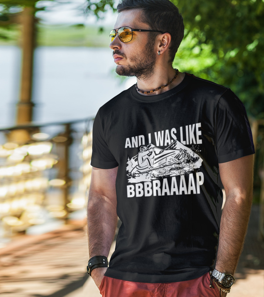 And I Was Like Bbbraaaap Snowmobile Adventure T-Shirt