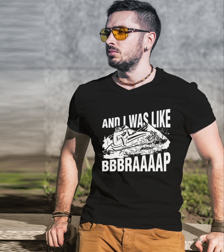 And I Was Like Bbbraaaap Snowmobile Adventure T-Shirt